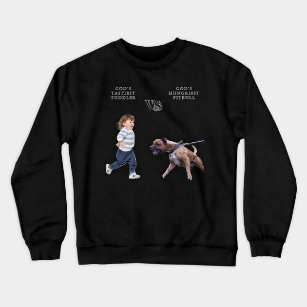 God's Tastiest Toddler vs. Gods Hungriest Pitbull No Neighborhood Dark Colors Crewneck Sweatshirt by Shit Shirts